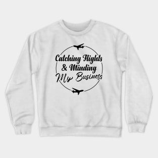 Catching Flights And Minding My Business Crewneck Sweatshirt